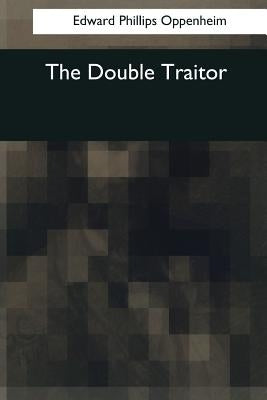 The Double Traitor by Oppenheim, Edward Phillips