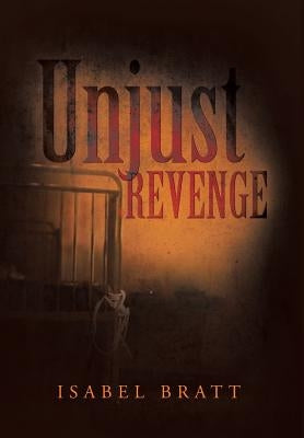 Unjust Revenge by Bratt, Isabel
