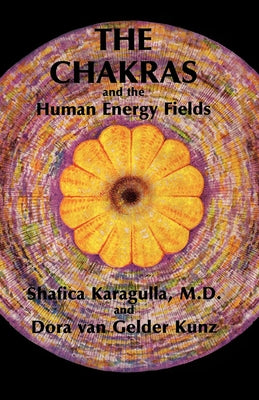 The Chakras and the Human Energy Fields by Karagulla MD, Shafica
