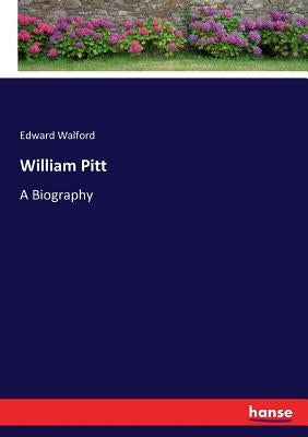 William Pitt: A Biography by Walford, Edward