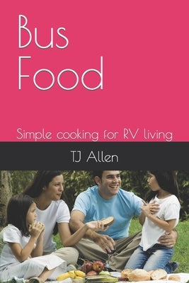 Bus Food: Simple cooking for RV living by Keller, Pat