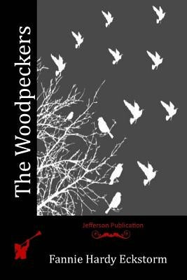 The Woodpeckers by Eckstorm, Fannie Hardy