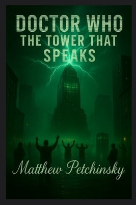 Doctor Who: The Tower That Speaks by Petchinsky, Matthew