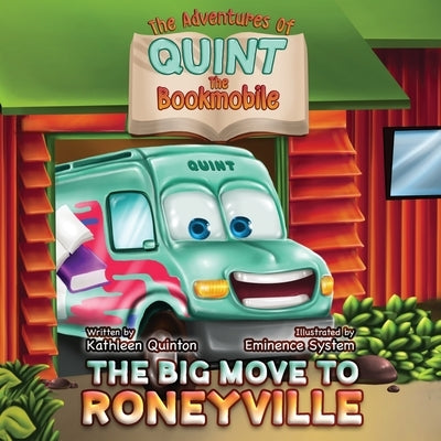 The Adventures of Quint the Bookmobile: The Big Move to Roneyville by Quinton, Kathleen