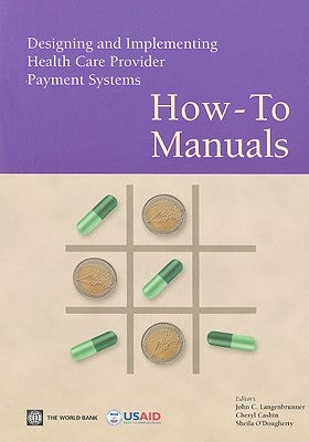 Designing and Implementing Health Care Provider Payment Systems by Langenbrunner, John C.