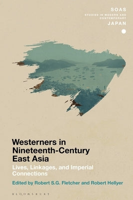 Chronicling Westerners in Nineteenth-Century East Asia: Lives, Linkages, and Imperial Connections by Fletcher, Robert S. G.