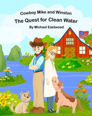 Cowboy Mike and Winston: The Quest for Clean Water by Eastwood, Cynthia