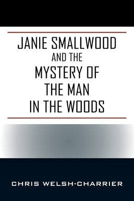 Janie Smallwood and the Mystery of the Man in the Woods by Welsh-Charrier, Chris