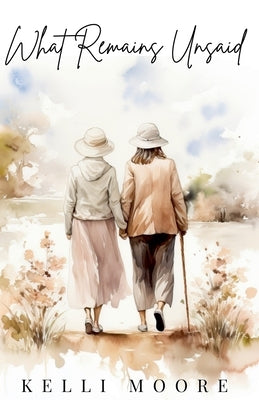 What Remains Unsaid by Moore, Kelli