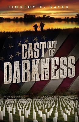 Cast Out of Darkness by Sayer, Timothy C.