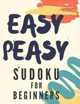 Easy Peasy Sudoku For Beginners: 100 Easy Sudoku Puzzles With Solution, Large Print by Press, Riddle