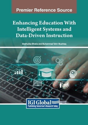 Enhancing Education With Intelligent Systems and Data-Driven Instruction by Bhatia, Madhulika