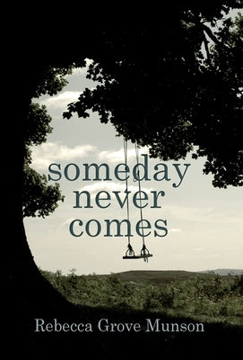 Someday Never Comes by Munson, Rebecca G.