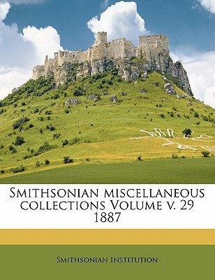 Smithsonian miscellaneous collections Volume v. 29 1887 by Institution, Smithsonian
