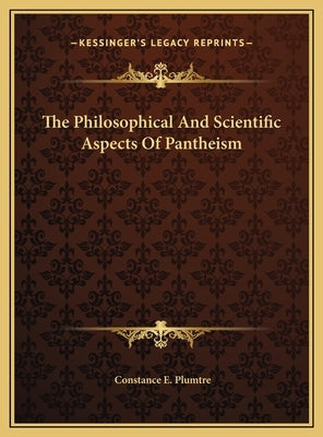 The Philosophical And Scientific Aspects Of Pantheism by Plumtre, Constance E.