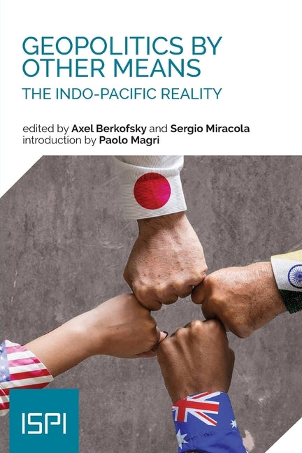 Geopolitics by Other Means: The Indo-Pacific Reality by Berkofsky, Axel
