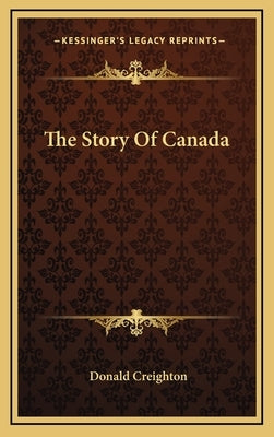 The Story Of Canada by Creighton, Donald