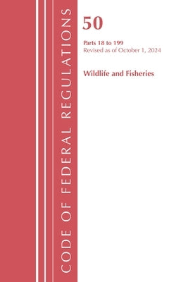Code of Federal Regulations, Title 50 Wildlife and Fisheries 18-199, Revised as of October 1, 2024 by Office of the Federal Register (U S )