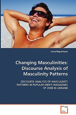 Changing Masculinities: Discourse Analysis of Masculinity Patterns by Bagramyan, Iryna