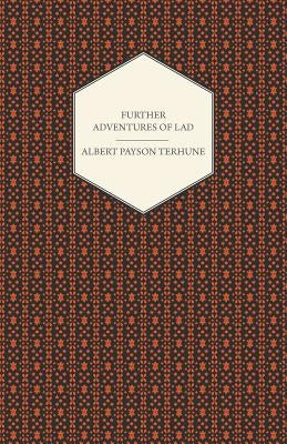 Further Adventures of Lad by Terhune, Albert Payson
