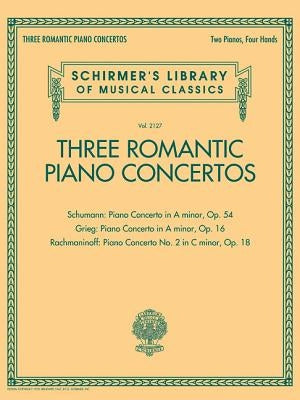 Three Romantic Piano Concertos: Schumann, Grieg, Rachmaninoff: Schirmer's Library of Musical Classics, Vol. 2127 by Hal Leonard Corp