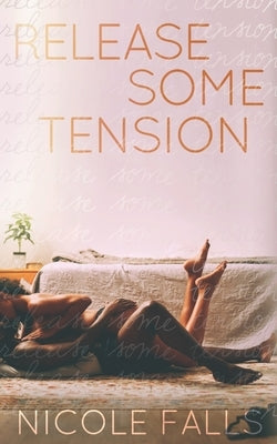 Release Some Tension by Falls, Nicole