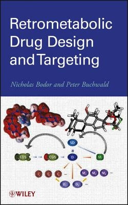 Retrometabolic Drug Design and Targeting by Bodor, Nicholas