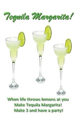 Tequila Margarita: When life throws lemons at you, MAKE TEQUILA MARGARITAS! by Lounge, The Bartender