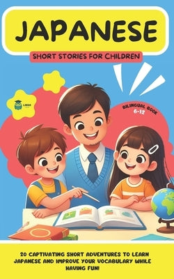 JAPANESE Short Stories for Children ( Bilingual ): 20 captivating short stories to learn Japanese and improve vocabulary while having fun! by Facile, Lingo
