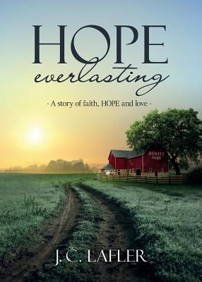 Hope Everlasting: A Story of Faith, Hope and Love by Lafler, J. C.