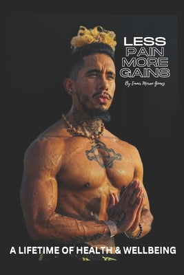 Less pain More gains: how to create a lifetime of health and well-being by Gomez, Emmir Moran