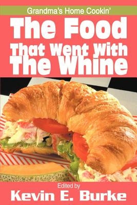 The Food That Went with the Whine: Grandma's Home Cookin' by Burke, Kevin E.