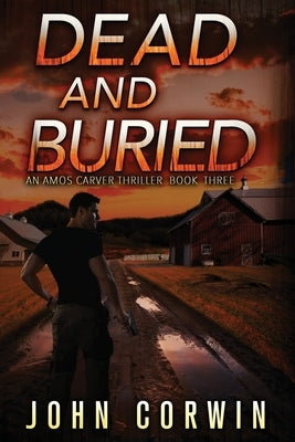 Dead and Buried: A Thriller by Corwin, John