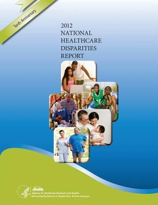 National Healthcare Disparities Report, 2012 by And Quality, Agency for Healthcare Resea