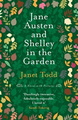 Jane Austen and Shelley in the Garden: A Novel with Pictures by Todd, Janet