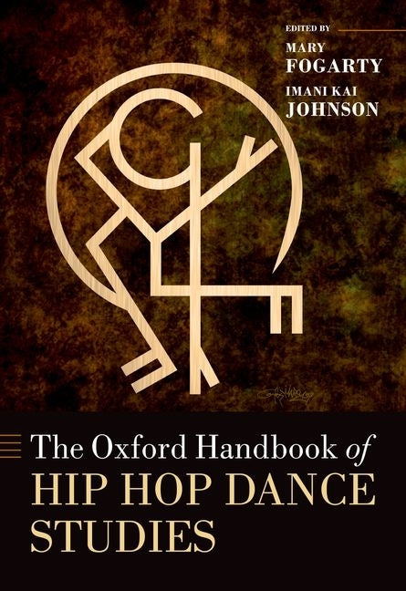 The Oxford Handbook of Hip Hop Dance Studies by Fogarty, Mary