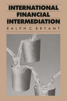 International Financial Intermediation by Bryant, Ralph