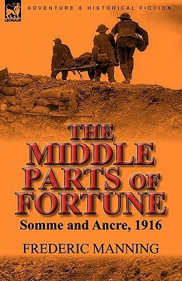 The Middle Parts of Fortune: Somme and Ancre, 1916 by Manning, Frederic