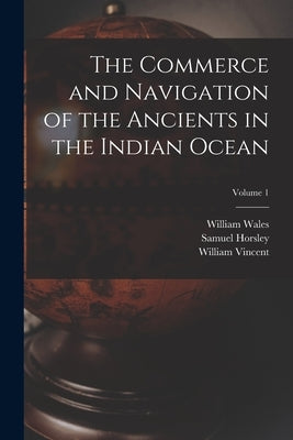 The Commerce and Navigation of the Ancients in the Indian Ocean; Volume 1 by Horsley, Samuel