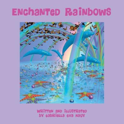 Enchanted Rainbows by Nagy, Gabriella Eva