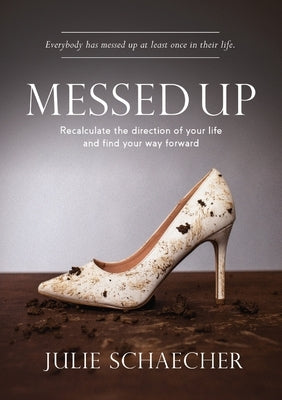 Messed Up: Recalculate The Direction Of Your Life And Find Your Way Forward by Schaecher, Julie