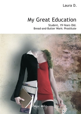 My Great Education: Student. 19-Years Old. Bread-and-Butter Work: Prostitute by D, Laura