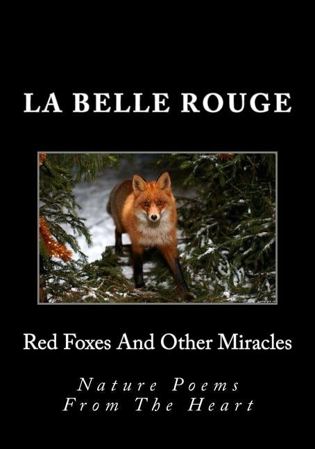 Red Foxes And Other Miracles: Nature Poems From The Heart by Rouge, La Belle
