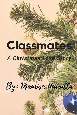 Classmates: A Christmas Love Story by Havrilla, Maurisa L.