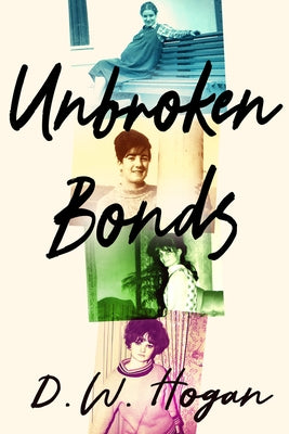 Unbroken Bonds by Hogan, D. W.