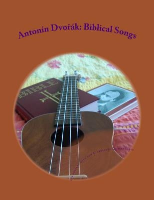 Antonin Dvorak: Biblical Songs: for Ukulele with low G by Sarek, Ondrej