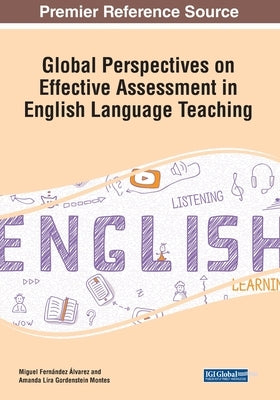 Global Perspectives on Effective Assessment in English Language Teaching by Fernández Álvarez, Miguel