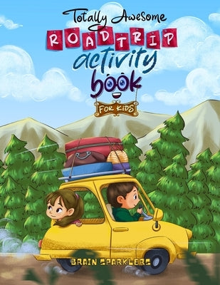Totally Awesome Road trip Activity Book for Kids: Boredom-Busting Puzzles, Brain Games & Drawing Activities for Travel Fun by Sparklers, Brain