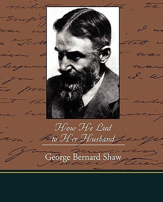 How He Lied to Her Husband by Shaw, George Bernard