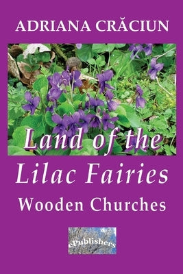 Land of the Lilac Fairies: Wooden Churches by Poenaru, Vasile